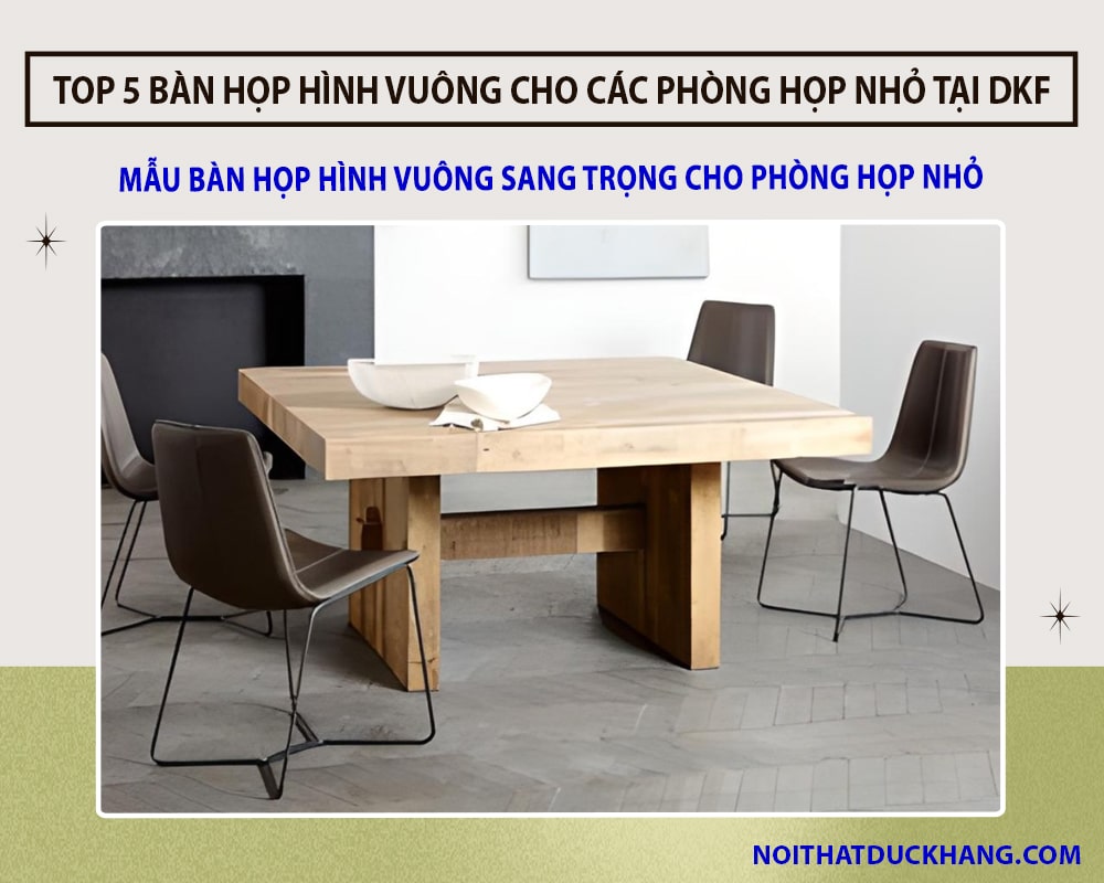 Mẫu bàn họp hình vuông sang trọng cho phòng họp nhỏ