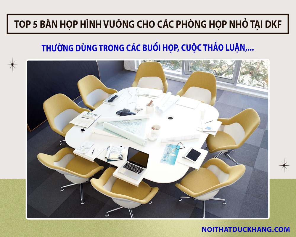 Top 5 bàn họp hình vuông cho các phòng họp nhỏ tiện lợi tại DKF