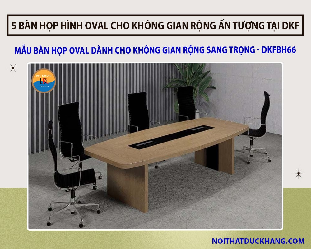 Mẫu bàn họp oval dành cho không gian rộng sang trọng - DKFBH66