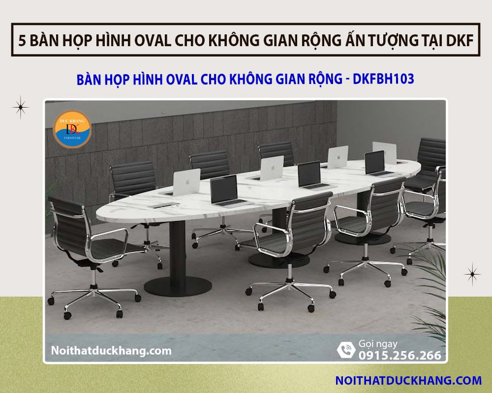 5 bàn họp hình oval cho không gian rộng ấn tượng tại DKF