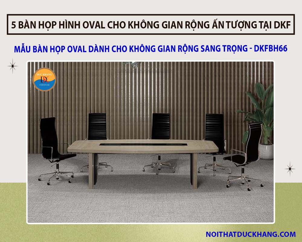 Mẫu bàn họp oval dành cho không gian rộng sang trọng - DKFBH66