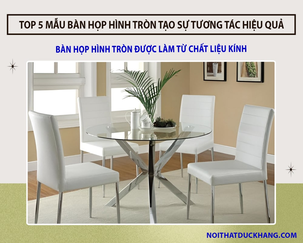 Top 5 bàn họp hình tròn tạo sự tương tác hiệu quả tại Đức Khang - Chất liệu kính