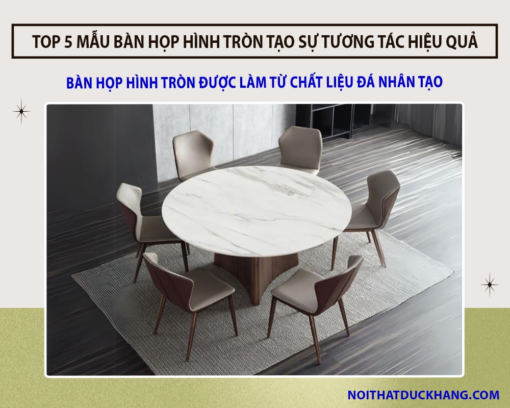 Top 5 bàn họp hình tròn tạo sự tương tác hiệu quả tại Đức Khang - Đá nhân tạo