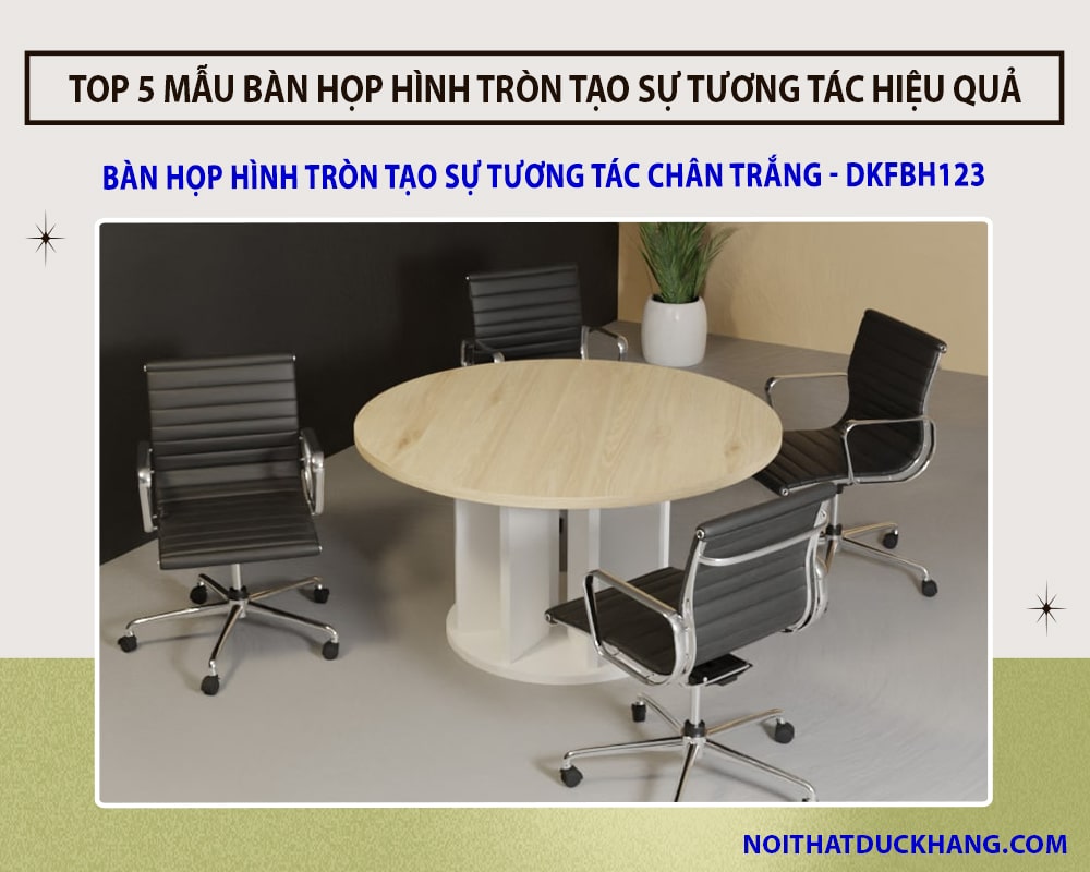 Bàn họp hình tròn tạo sự tương tác chân trắng - DKFBH123