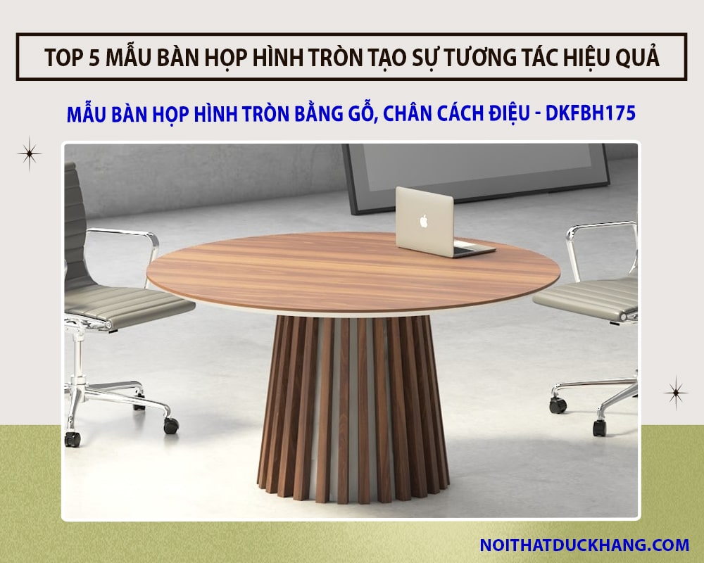 Top 5 bàn họp hình tròn tạo sự tương tác hiệu quả tại Đức Khang