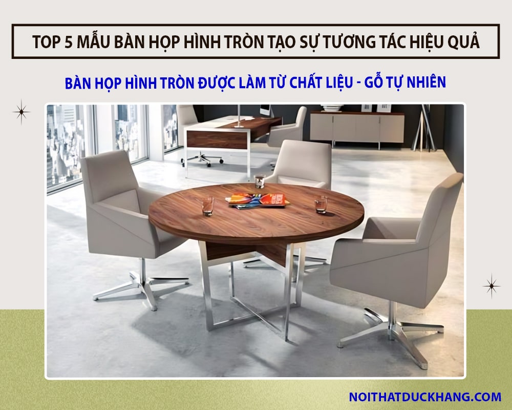 Top 5 bàn họp hình tròn tạo sự tương tác hiệu quả tại Đức Khang - Gỗ tự nhiên