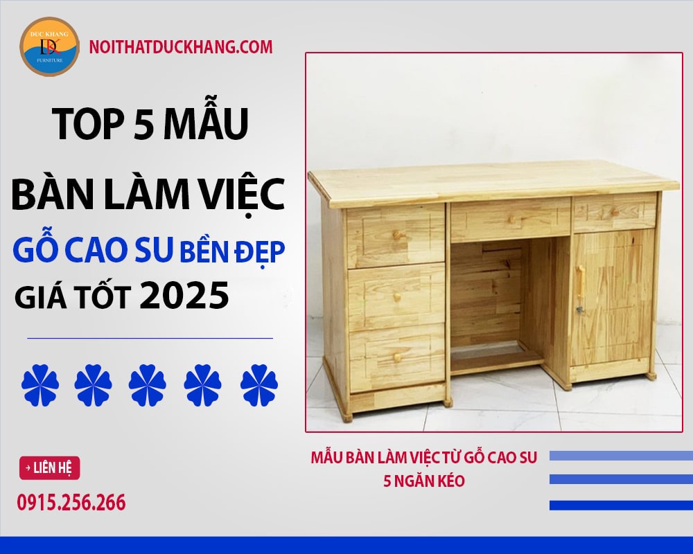 Mẫu bàn làm việc từ gỗ cao su 5 ngăn kéo Mẫu bàn làm việc từ gỗ cao su 5 ngăn kéo