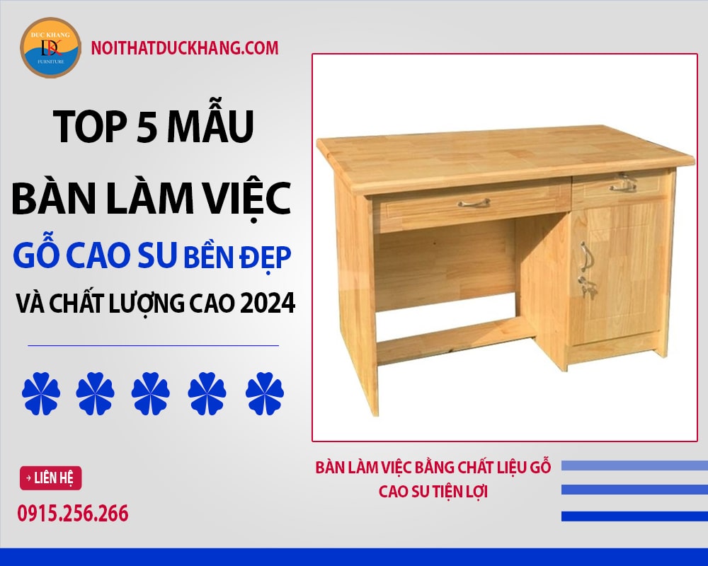 Top 5 bàn làm việc gỗ cao su bền đẹp và chất lượng cao 2024