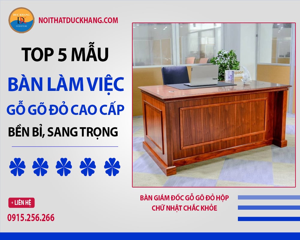 Bàn giám đốc gỗ gõ đỏ hộp chữ nhật chắc khỏe