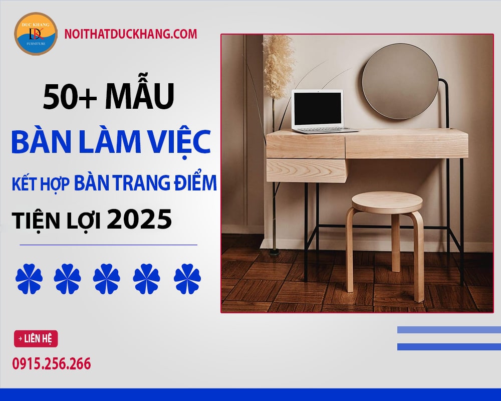 50+ mẫu bàn làm việc kết hợp bàn trang điểm tiện lợi 2025