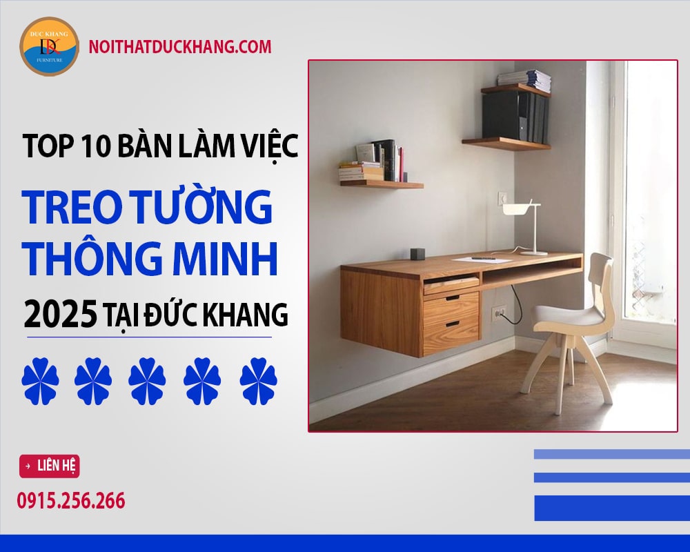 Top 10 bàn làm việc treo tường thông minh 2025 tại Đức Khang