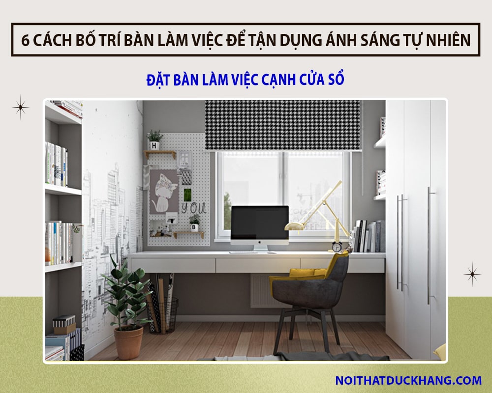 6 cách bố trí bàn làm việc để tận dụng ánh sáng tự nhiên - Đặt bàn làm việc cạnh cửa sổ