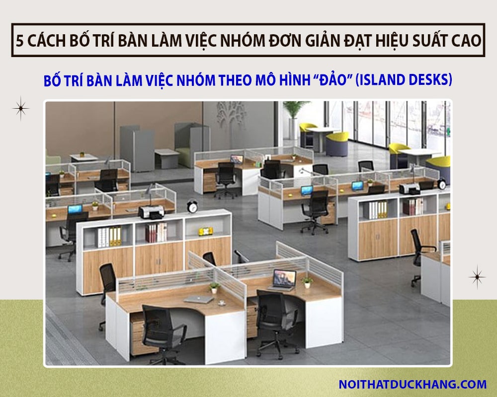 Bố trí bàn làm việc nhóm theo mô hình “đảo” (island desks)