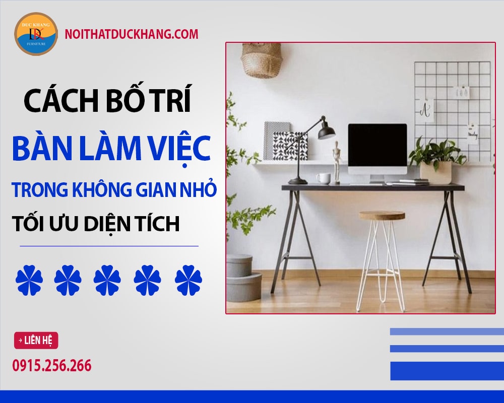 Cách bố trí bàn làm việc trong không gian nhỏ tối ưu diện tích Cách bố trí bàn làm việc trong không gian nhỏ tối ưu diện tích