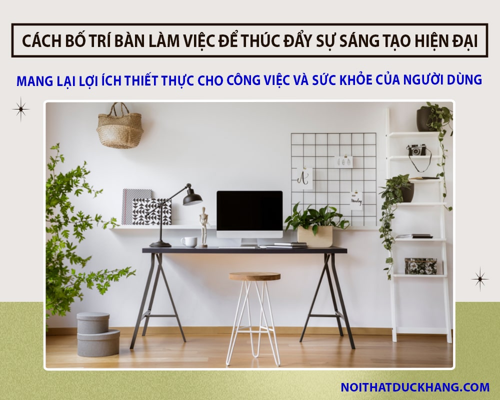 Cách bố trí bàn làm việc để thúc đẩy sự sáng tạo hiện đại