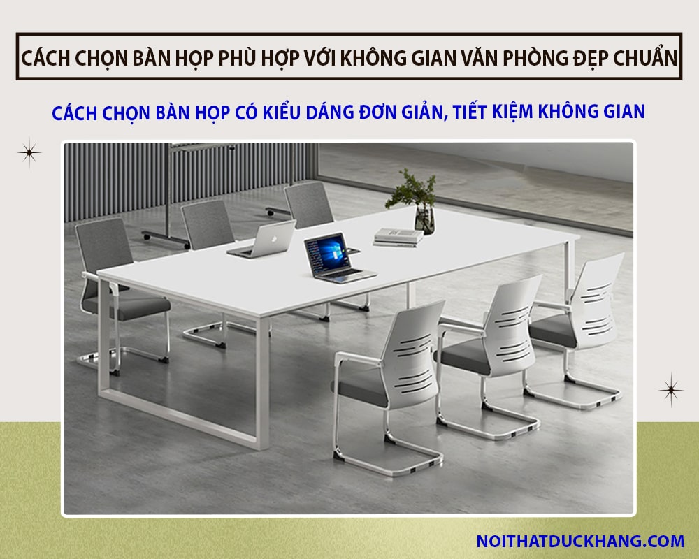Cách chọn bàn họp có kiểu dáng đơn giản, tiết kiệm không gian Cách chọn bàn họp có kiểu dáng đơn giản, tiết kiệm không gian