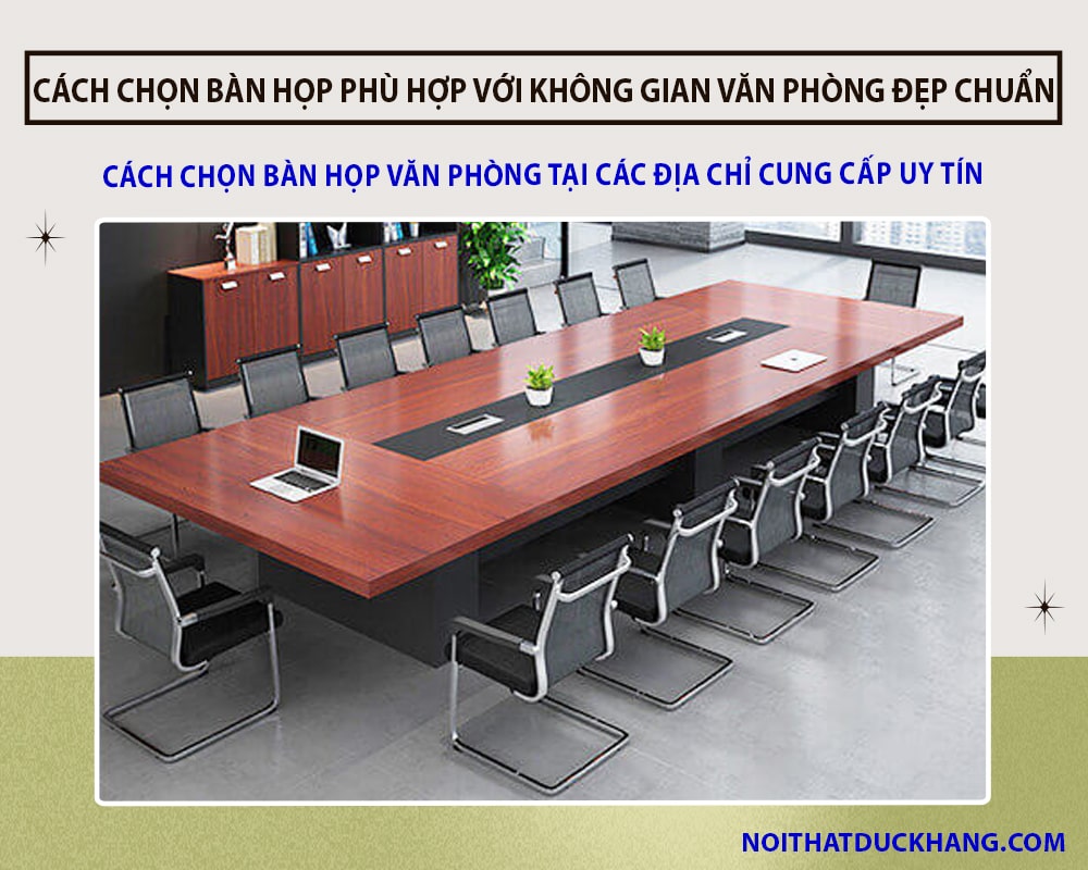 Cách chọn bàn họp văn phòng tại các địa chỉ cung cấp uy tín Cách chọn bàn họp văn phòng tại các địa chỉ cung cấp uy tín