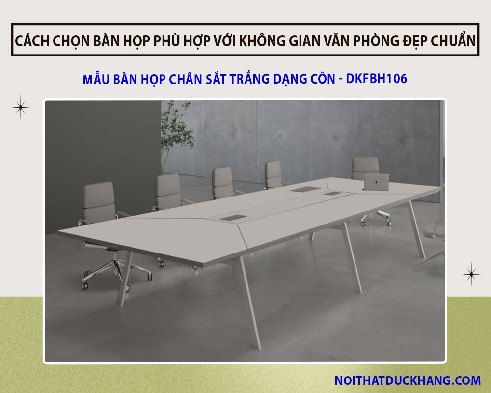 Cách chọn bàn họp phù hợp với không gian văn phòng đẹp chuẩn