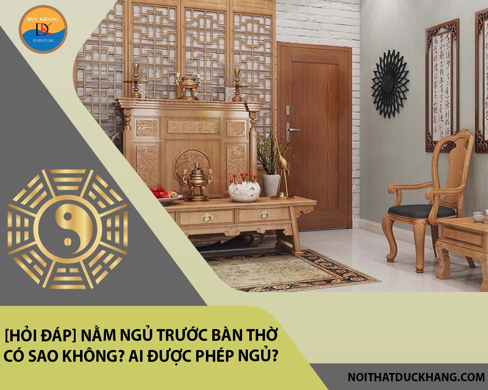 [Hỏi đáp] Nằm ngủ trước bàn thờ có sao không? Ai được phép ngủ?