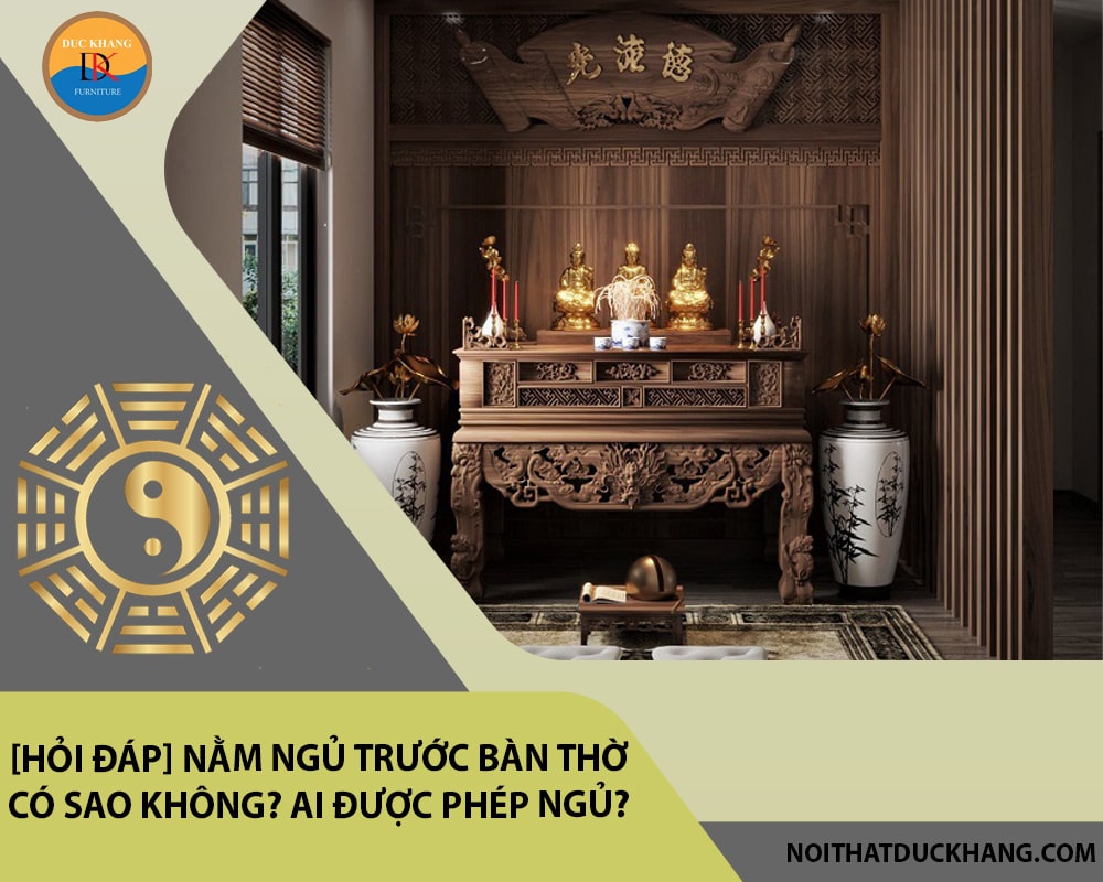 [Hỏi đáp] Nằm ngủ trước bàn thờ có sao không? Ai được phép ngủ?