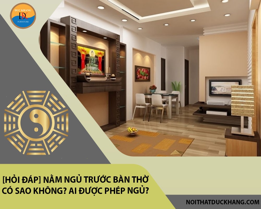 [Hỏi đáp] Nằm ngủ trước bàn thờ có sao không? Ai được phép ngủ?
