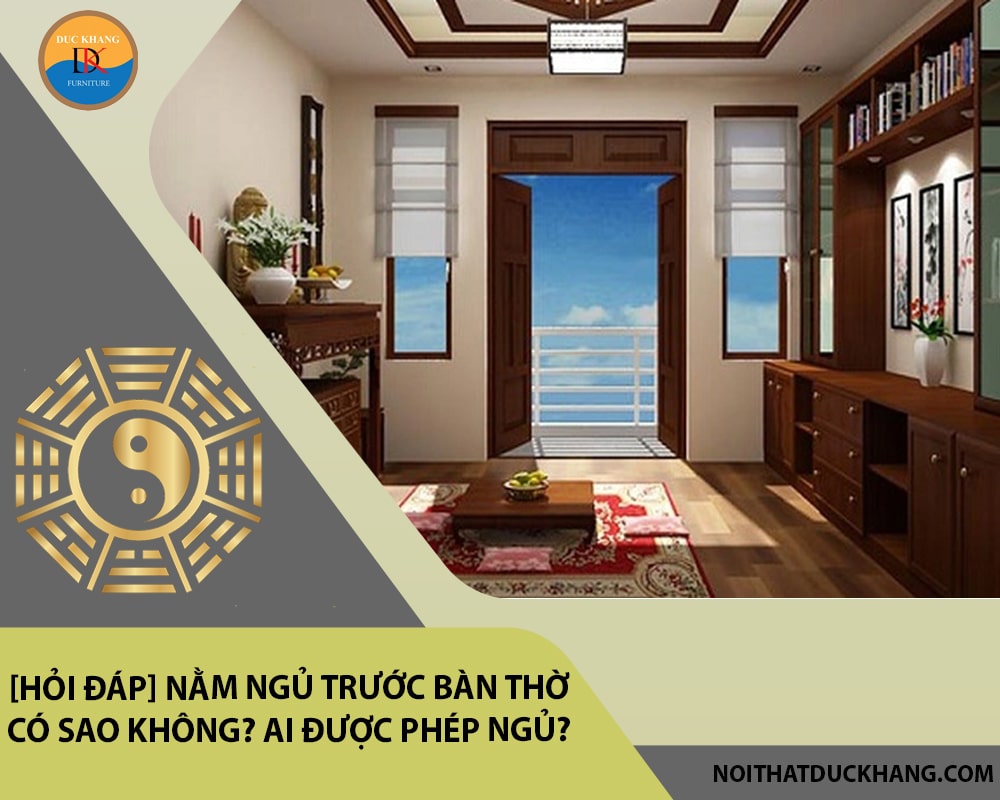 [Hỏi đáp] Nằm ngủ trước bàn thờ có sao không? Ai được phép ngủ?