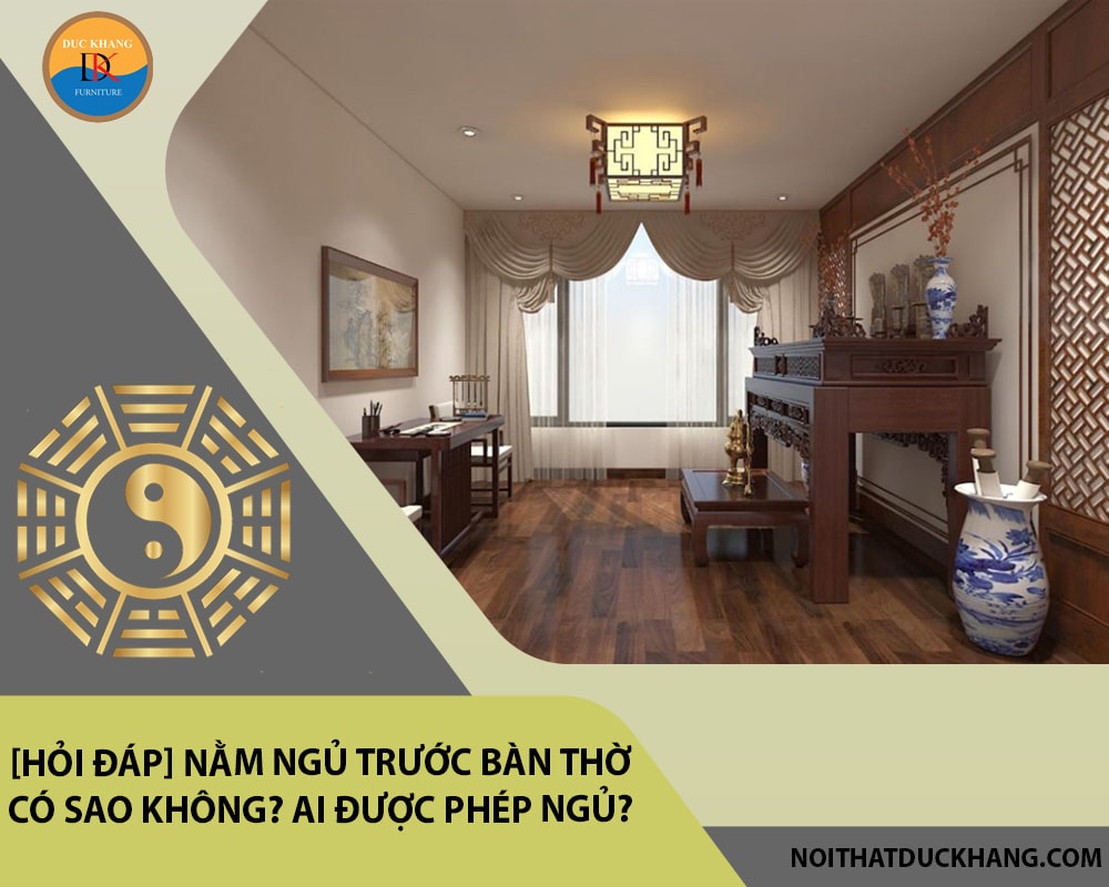 [Hỏi đáp] Nằm ngủ trước bàn thờ có sao không? Ai được phép ngủ?