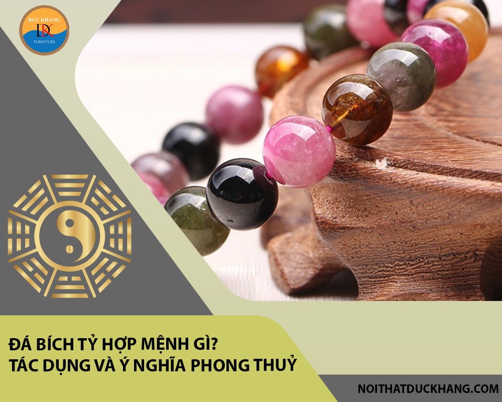 Đá Bích tỷ hợp mệnh gì? Tác dụng và ý nghĩa phong thuỷ