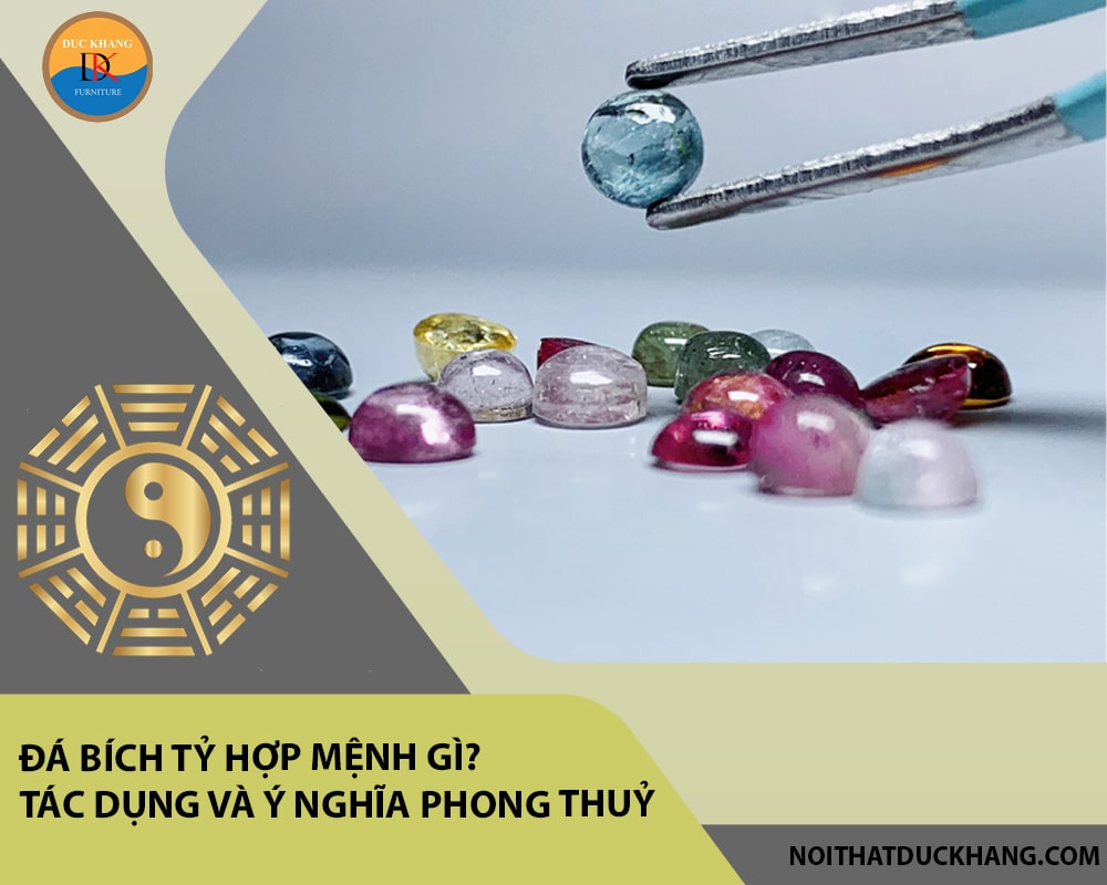 Đá Bích tỷ hợp mệnh gì? Tác dụng và ý nghĩa phong thuỷ