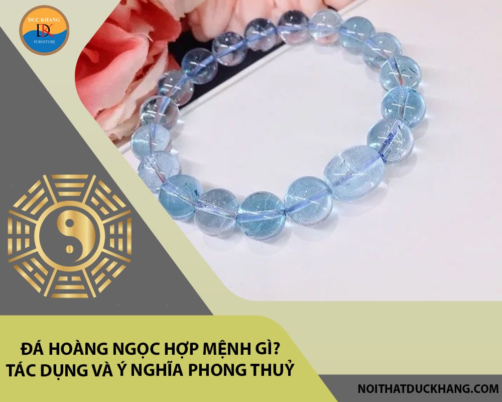 Đá Hoàng ngọc hợp mệnh gì? Tác dụng và ý nghĩa phong thuỷ