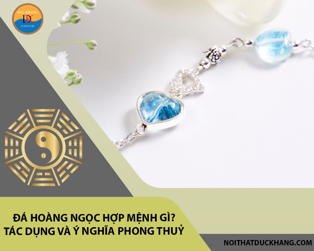 Đá Hoàng ngọc hợp mệnh gì? Tác dụng và ý nghĩa phong thuỷ