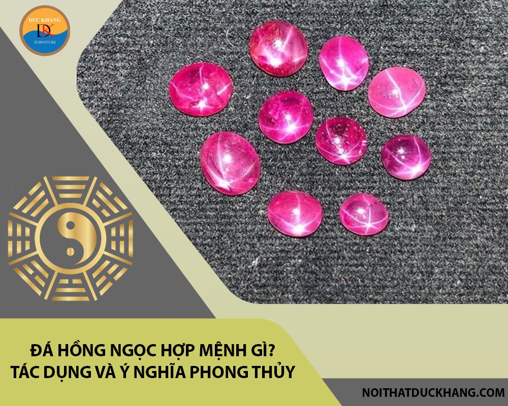 Đá hồng ngọc hợp mệnh gì? Tác dụng và ý nghĩa phong thủy