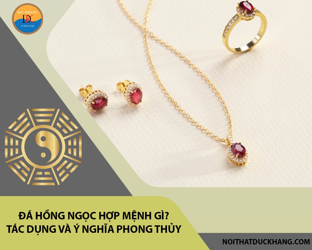 Đá hồng ngọc hợp mệnh gì? Tác dụng và ý nghĩa phong thủy