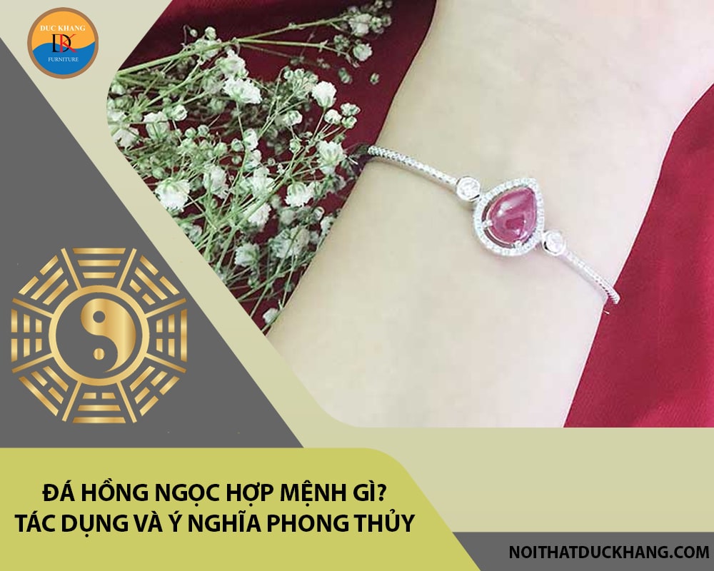 Đá hồng ngọc hợp mệnh gì? Tác dụng và ý nghĩa phong thủy