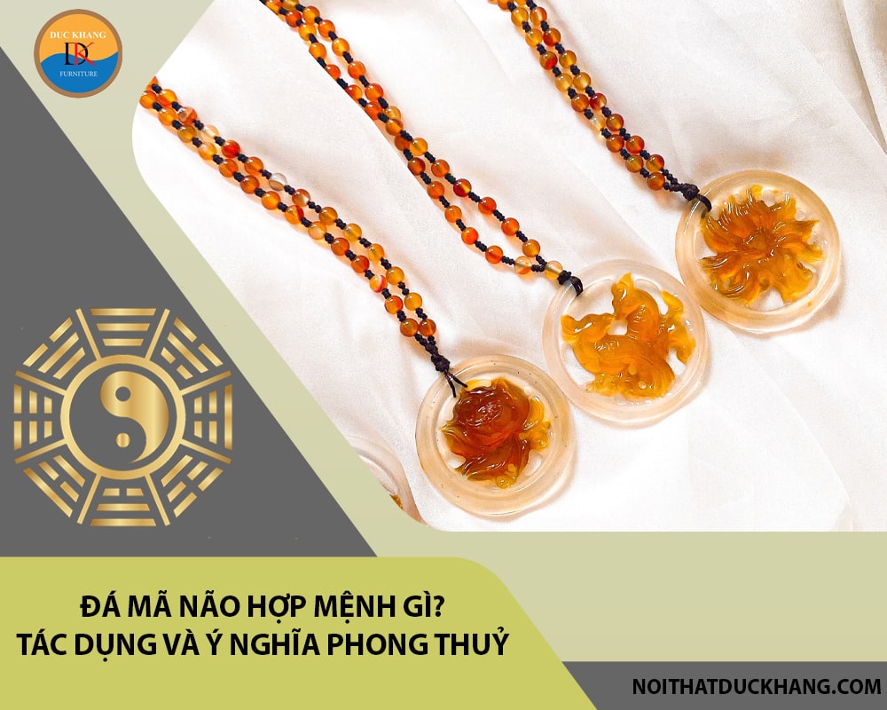 Đá Mã não hợp mệnh gì? Tác dụng và ý nghĩa phong thuỷ