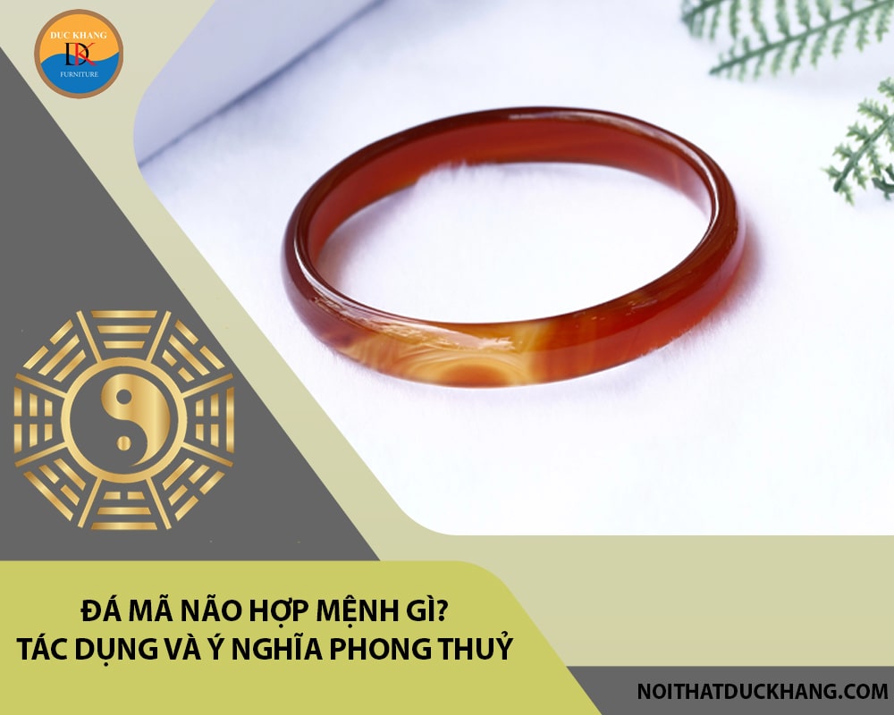 Đá Mã não hợp mệnh gì? Tác dụng và ý nghĩa phong thuỷ