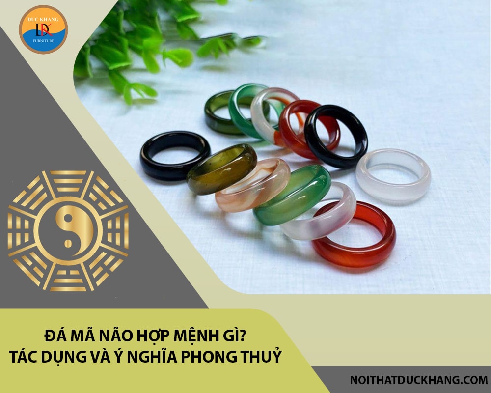 Đá Mã não hợp mệnh gì? Tác dụng và ý nghĩa phong thuỷ