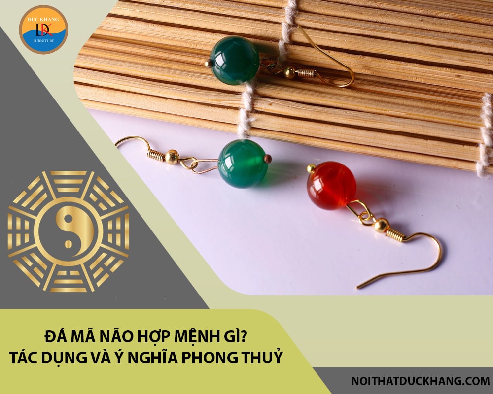 Đá Mã não hợp mệnh gì? Tác dụng và ý nghĩa phong thuỷ