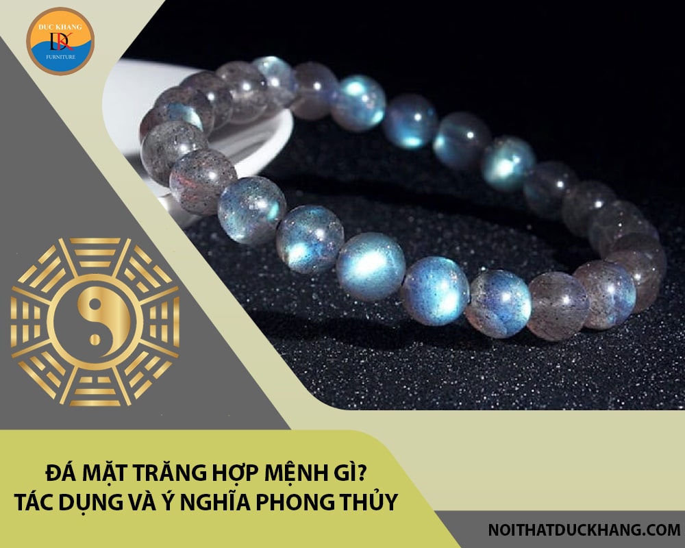 Đá mặt trăng hợp mệnh gì? Tác dụng và ý nghĩa phong thủy