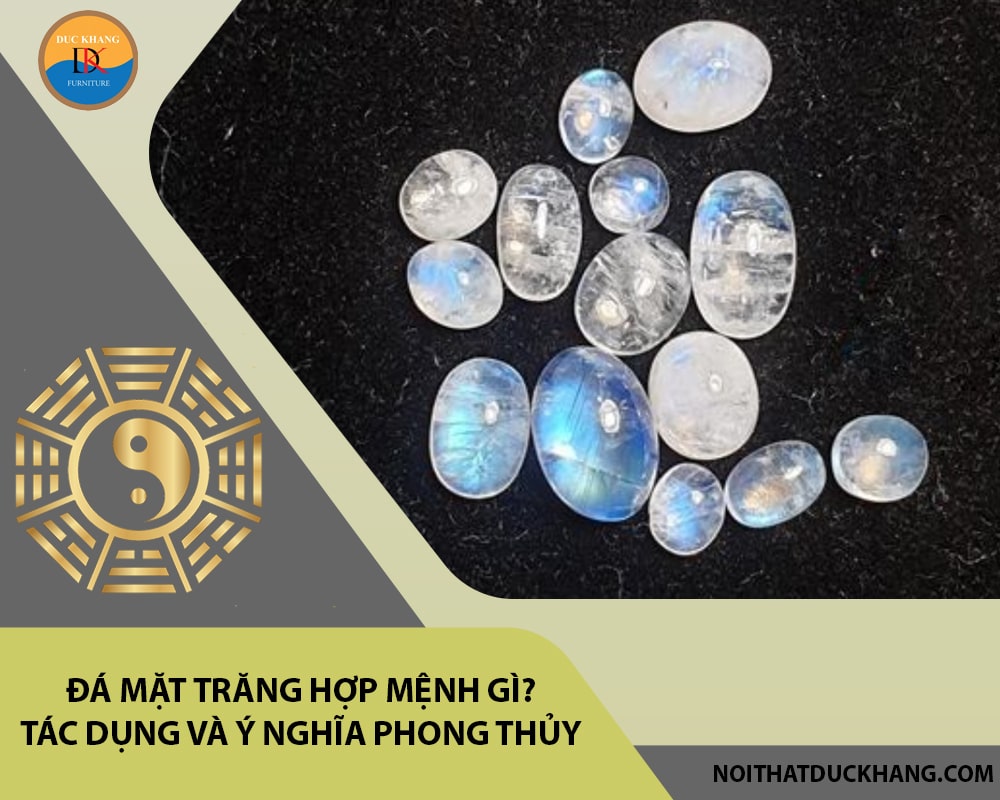 Đá mặt trăng hợp mệnh gì? Tác dụng và ý nghĩa phong thủy