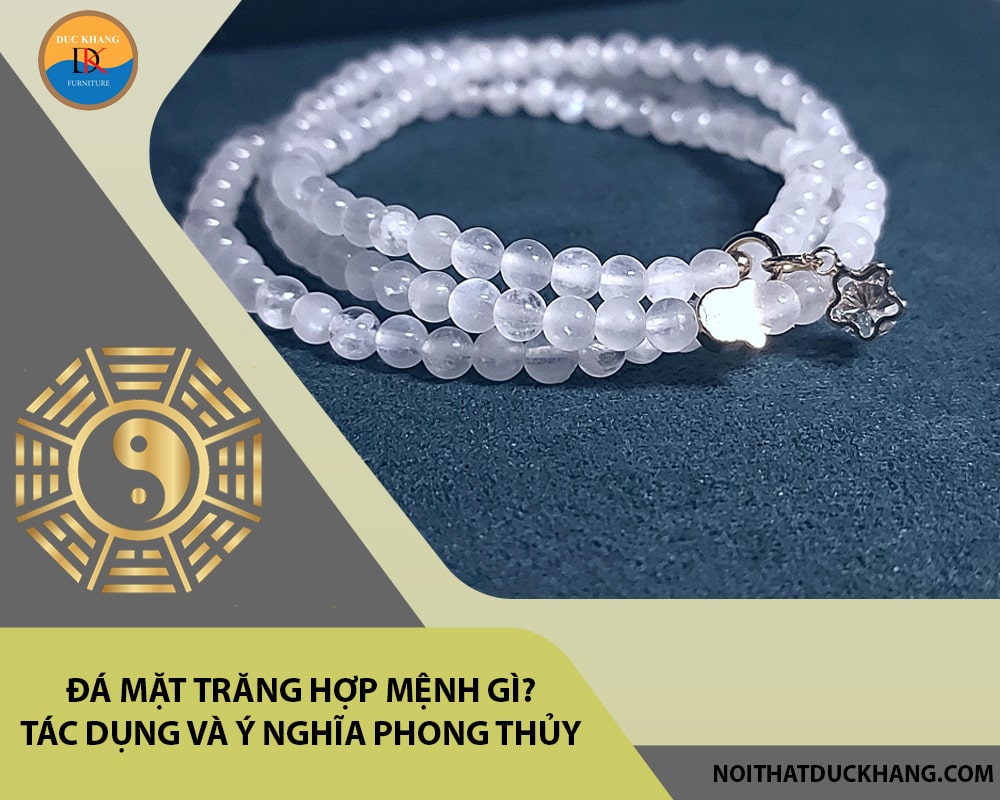 Đá mặt trăng hợp mệnh gì? Tác dụng và ý nghĩa phong thủy