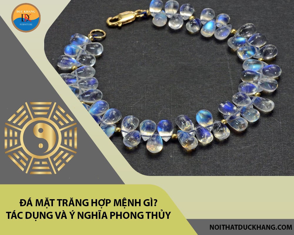 Đá mặt trăng hợp mệnh gì? Tác dụng và ý nghĩa phong thủy