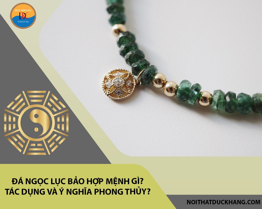 Đá ngọc lục bảo hợp mệnh gì? Tác dụng và ý nghĩa phong thủy?