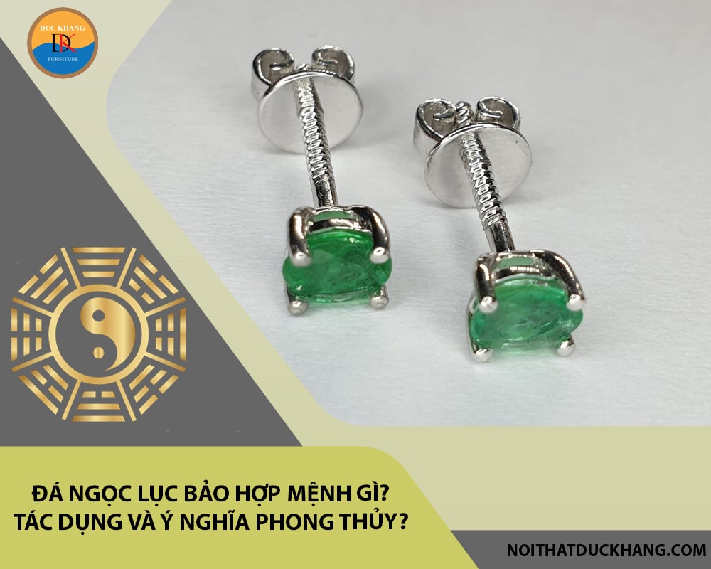 Đá ngọc lục bảo hợp mệnh gì? Tác dụng và ý nghĩa phong thủy?