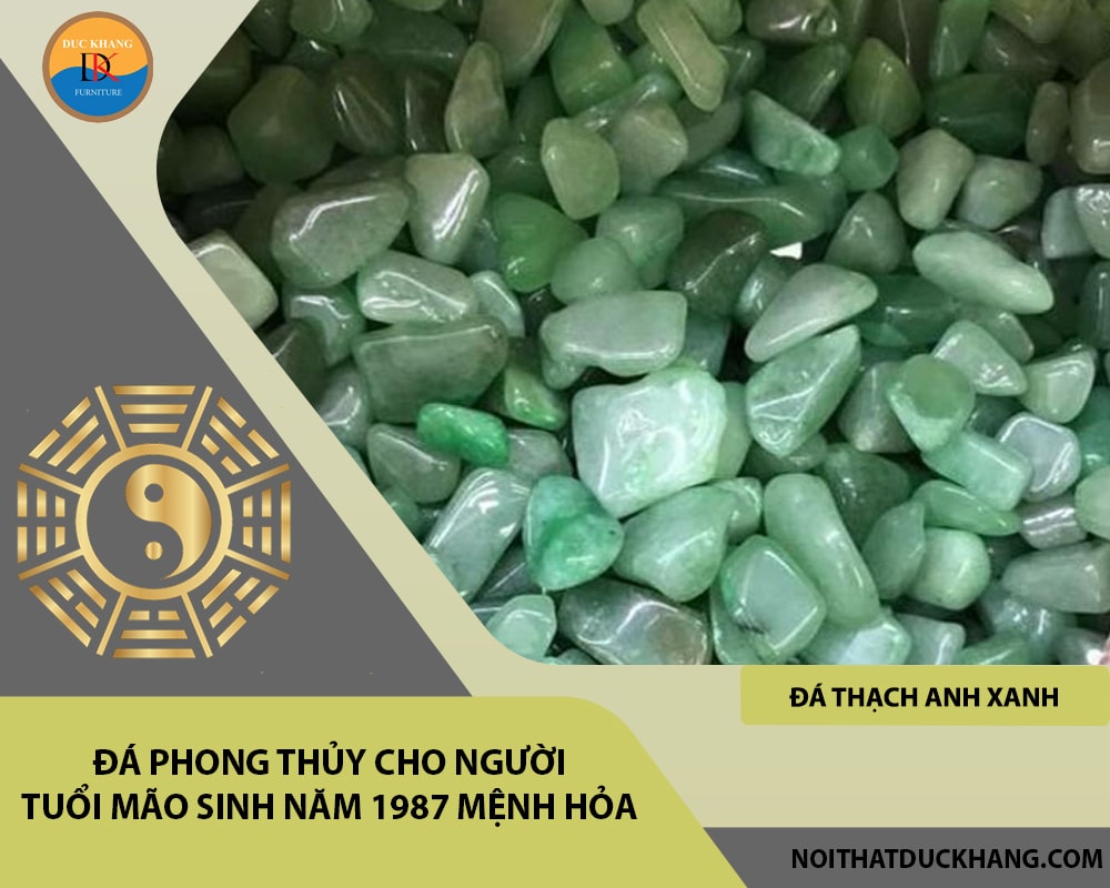 Đá phong thủy cho người tuổi Mão sinh năm 1987 mệnh Hỏa - Đá Thạch anh xanh