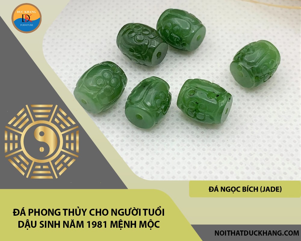 Đá phong thủy cho người tuổi Dậu sinh năm 1981 mệnh Mộc - Đá Ngọc Bích (Jade)