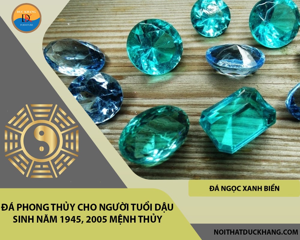 Đá phong thủy cho người tuổi Dậu sinh năm 1945, 2005 mệnh Thủy - Đá Ngọc Xanh Biển (Aquamarine)