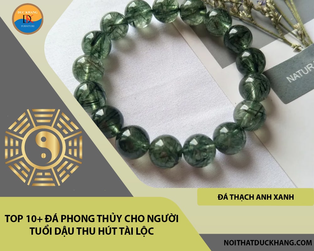 Top 10+ đá phong thủy cho người tuổi Dậu thu hút tài lộc - Đá Thạch Anh Xanh (Green Quartz)