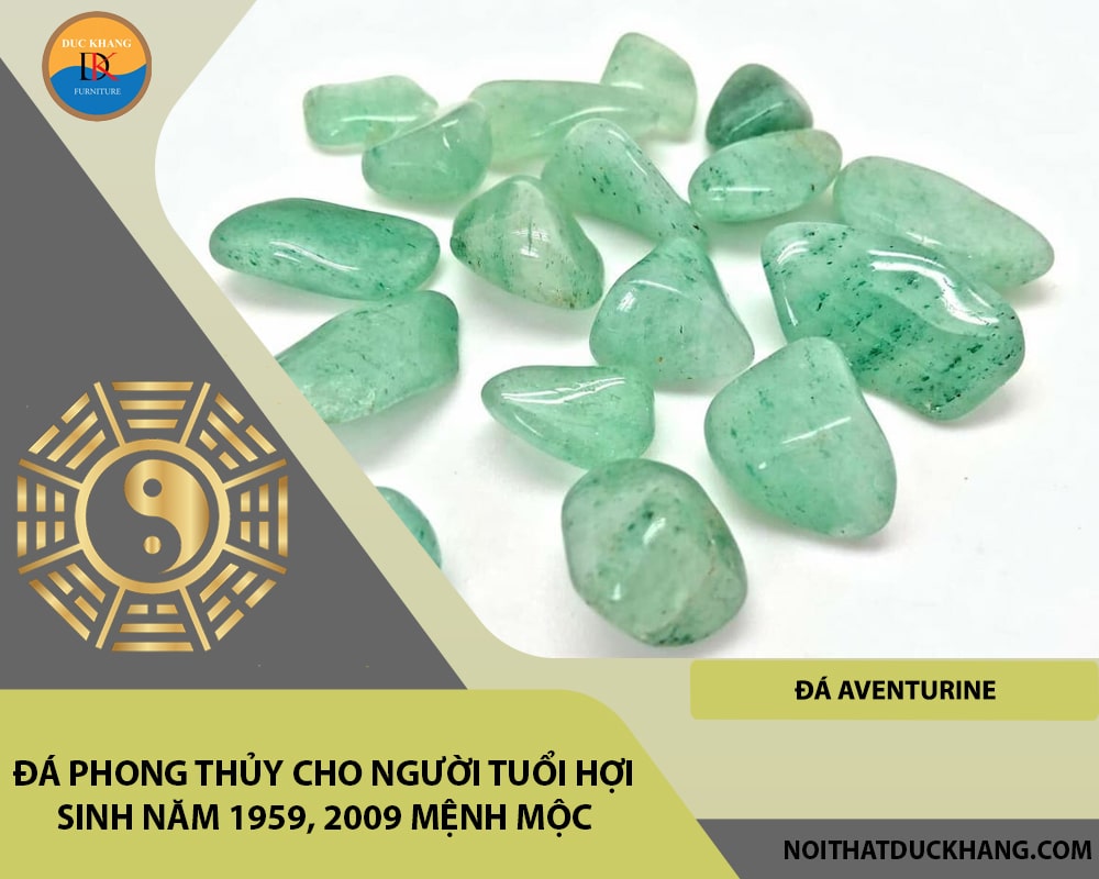 Đá phong thủy cho người tuổi Hợi sinh năm 1959, 2009 mệnh Mộc - Đá Aventurine