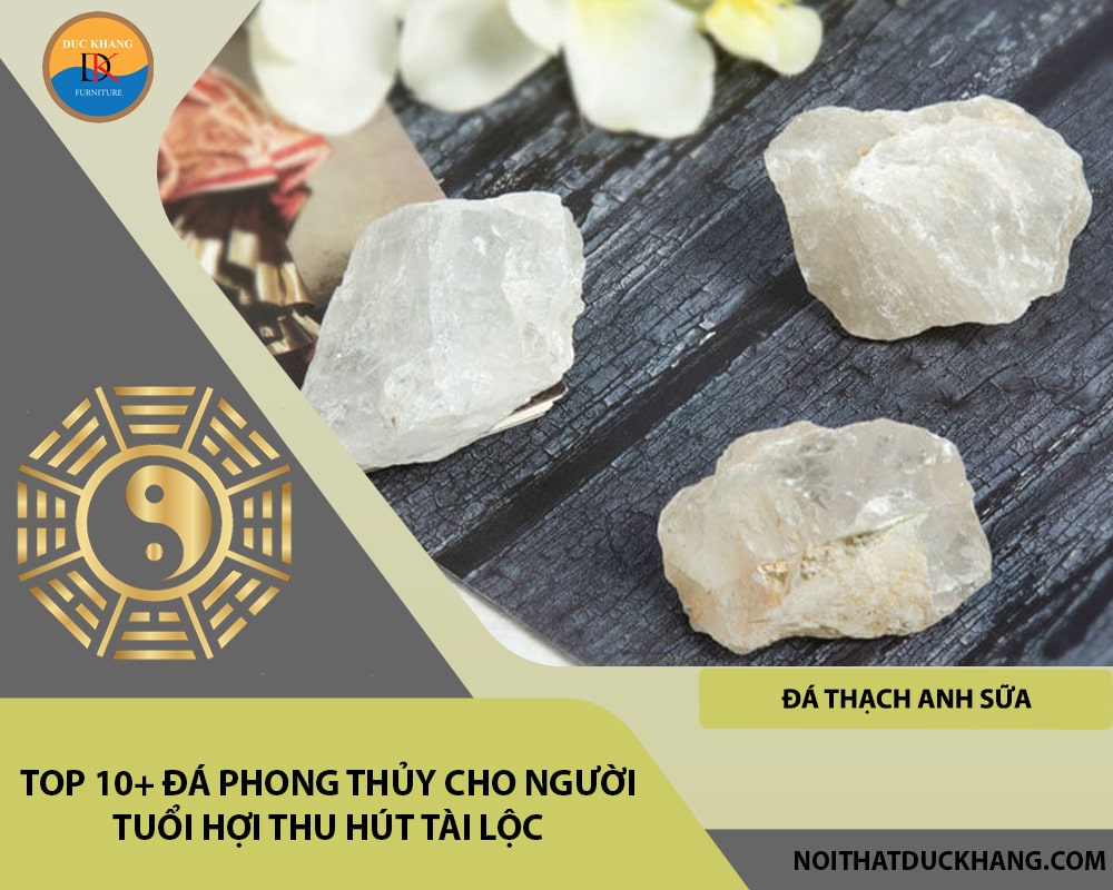 Top 10+ đá phong thủy cho người tuổi Hợi thu hút tài lộc - Đá Thạch Anh Sữa (Milky Quartz)